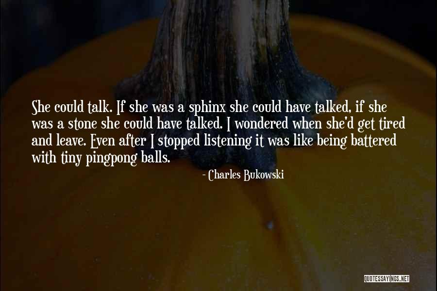 Stopped Talking Quotes By Charles Bukowski