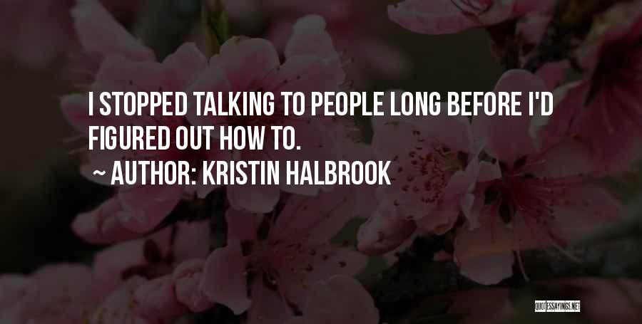 Stopped Talking Quotes By Kristin Halbrook