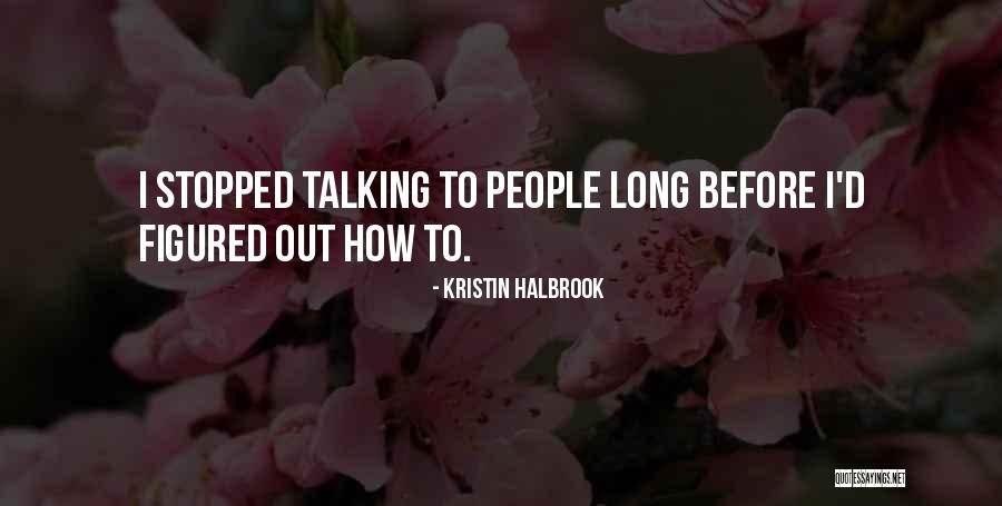 Stopped Talking Quotes By Kristin Halbrook