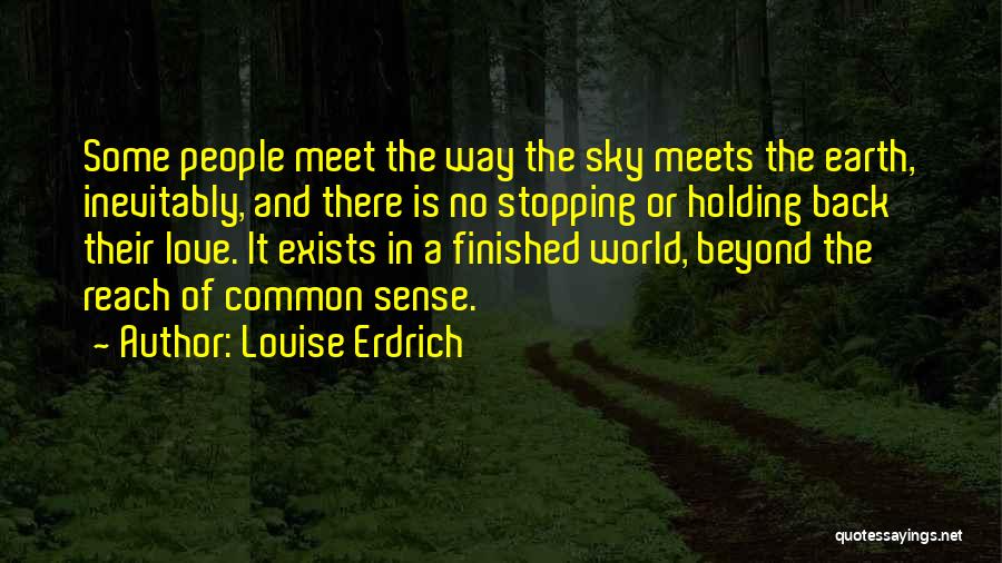 Stopping Love Quotes By Louise Erdrich