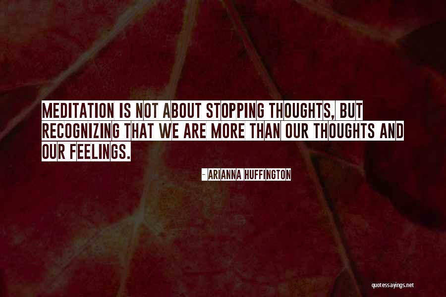 Stopping Your Feelings Quotes By Arianna Huffington Stopping Your Feelings Quotes By Arianna Huffington