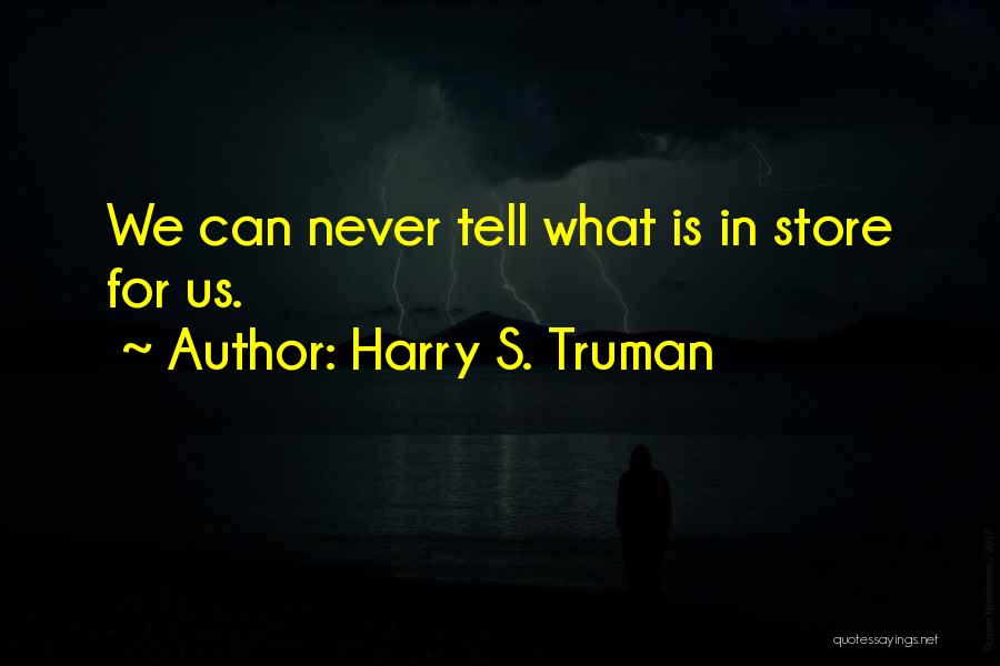 Stores Quotes By Harry S. Truman