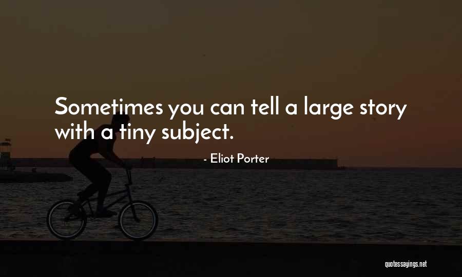 Stories Of Photography Quotes By Eliot Porter Stories Of Photography Quotes By Eliot Porter