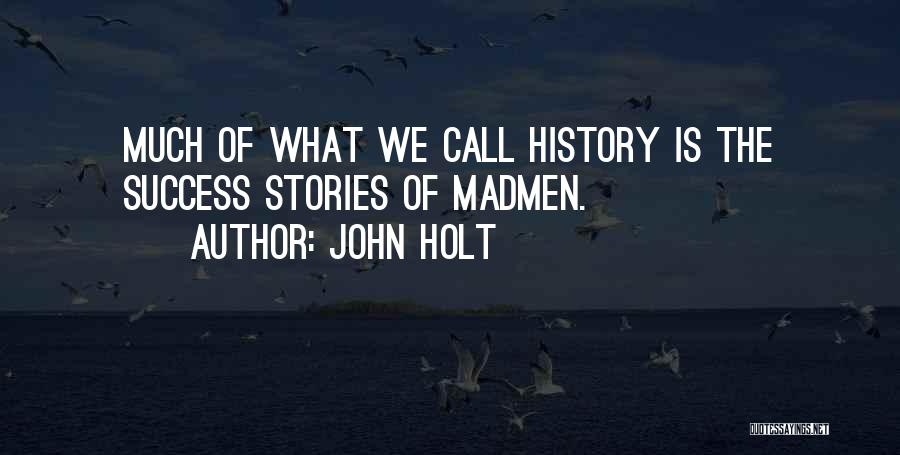 Stories Of Success Quotes By John Holt