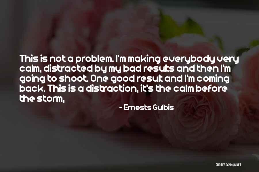 Storm Before The Calm Quotes By Ernests Gulbis Storm Before The Calm Quotes By Ernests Gulbis