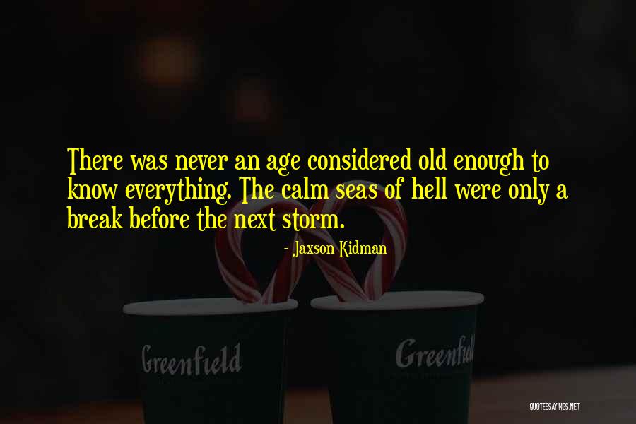 Storm Before The Calm Quotes By Jaxson Kidman Storm Before The Calm Quotes By Jaxson Kidman