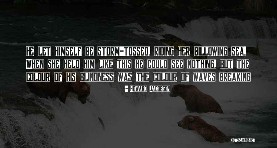 Storm Tossed Quotes By Howard Jacobson Storm Tossed Quotes By Howard Jacobson