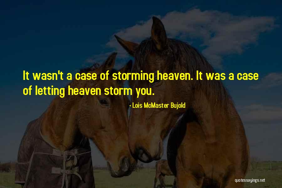 Storming Heaven Quotes By Lois McMaster Bujold