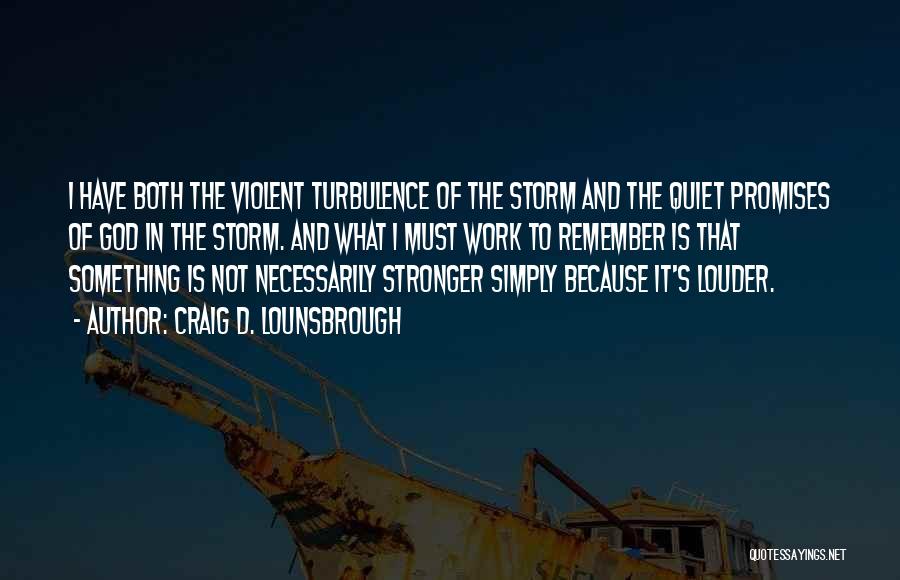 Storms And God Quotes By Craig D. Lounsbrough