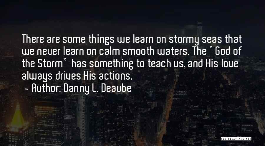 Storms And Love Quotes By Danny L. Deaube