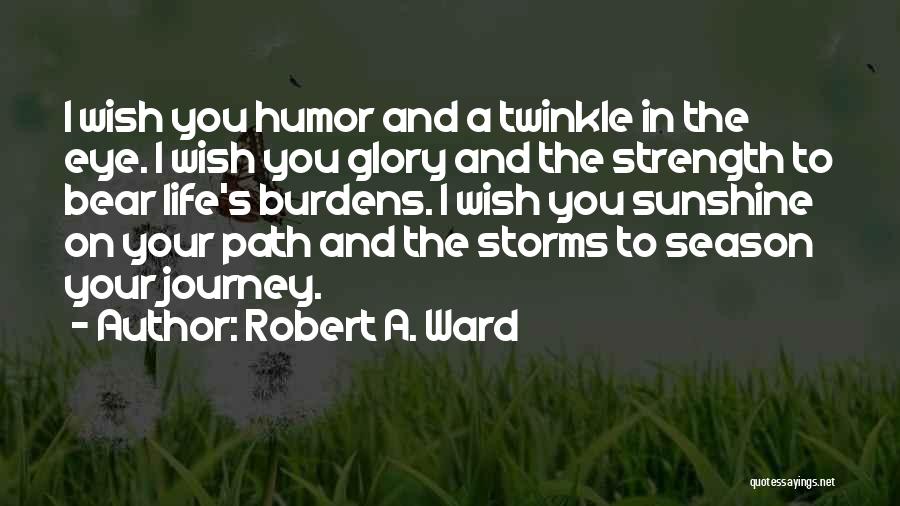 Storms In Life Quotes By Robert A. Ward