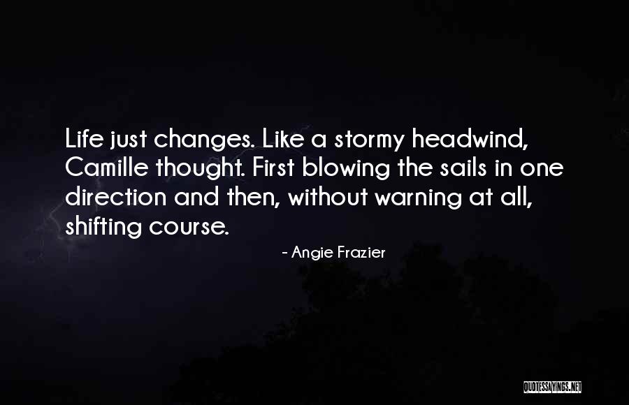 Stormy Life Quotes By Angie Frazier Stormy Life Quotes By Angie Frazier
