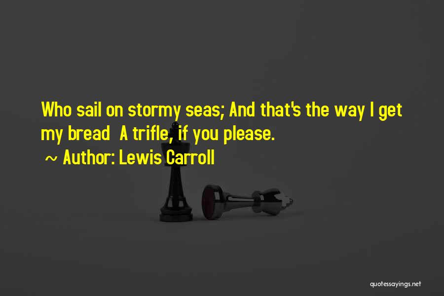 Stormy Seas Quotes By Lewis Carroll