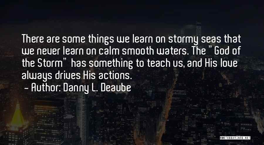 Stormy Waters Quotes By Danny L. Deaube