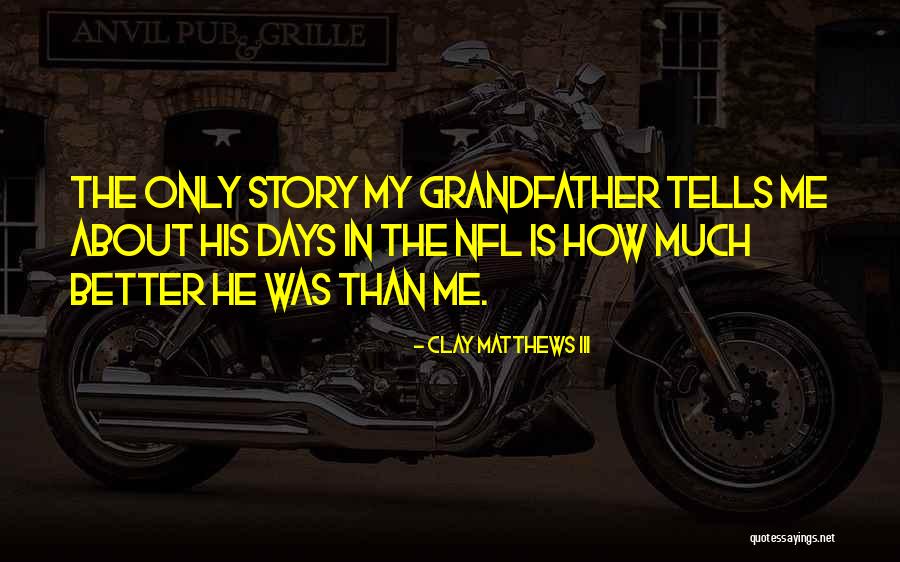 Story About Quotes By Clay Matthews III Story About Quotes By Clay Matthews III
