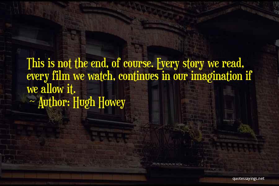 Story Continues Quotes By Hugh Howey