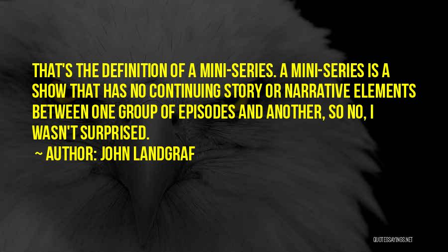 Story Elements Quotes By John Landgraf