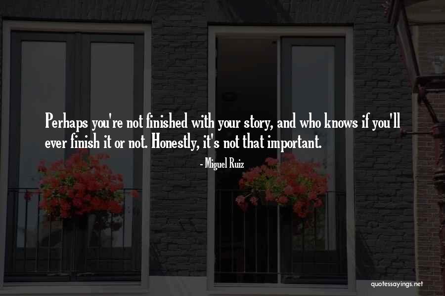 Story Finish Quotes By Miguel Ruiz Story Finish Quotes By Miguel Ruiz