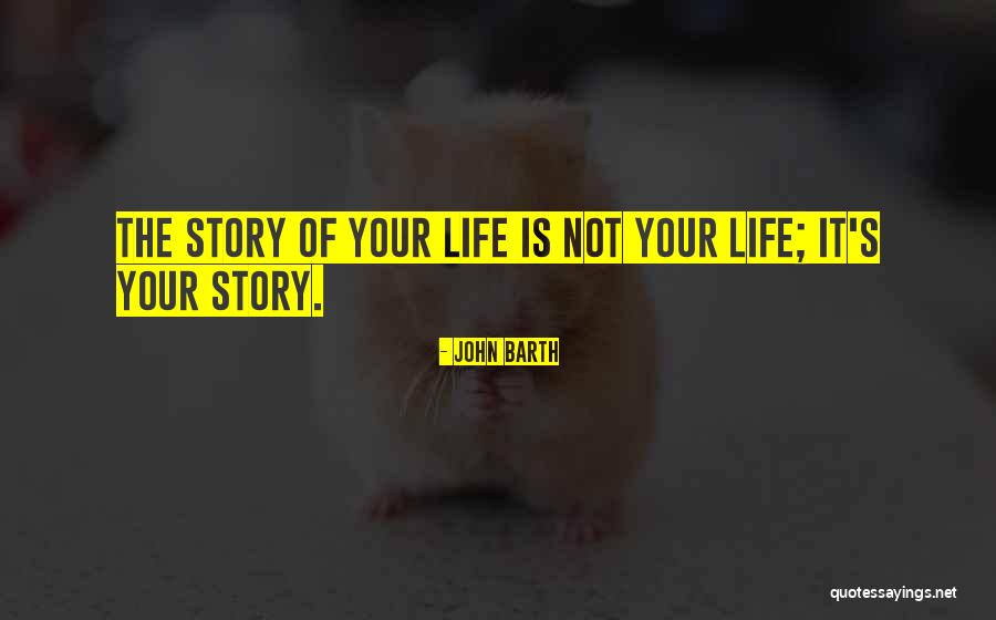 Story Of Life Quotes By John Barth