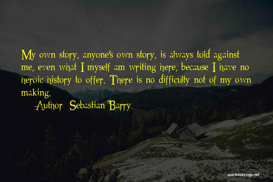 Story Of Me Quotes By Sebastian Barry