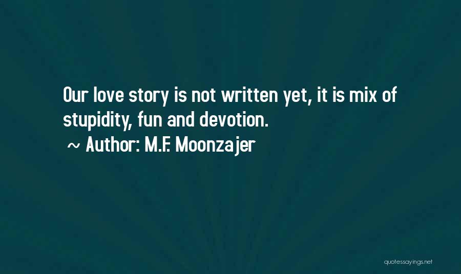 Story Of Our Love Quotes By M.F. Moonzajer