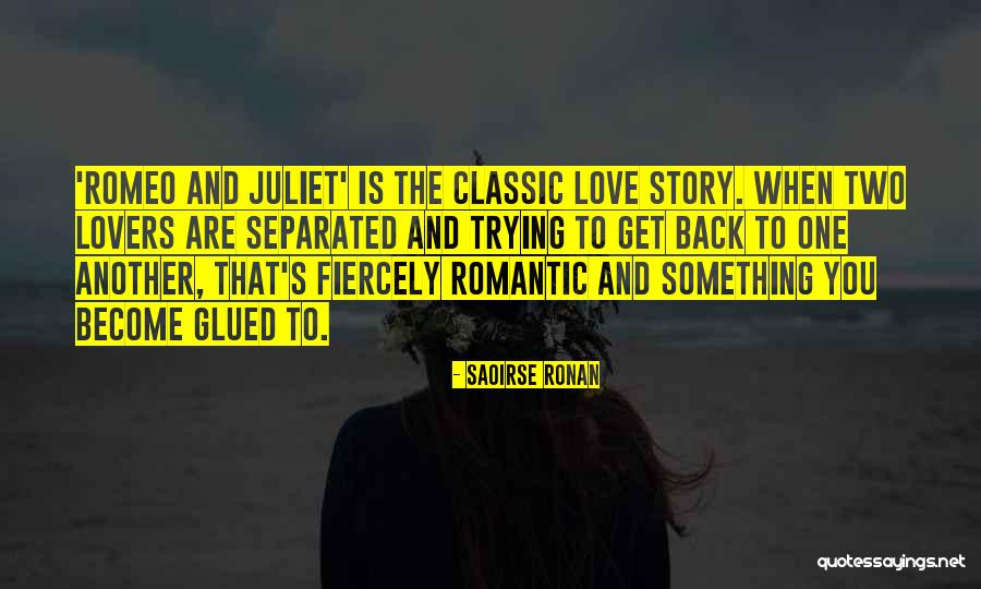 Story Of Romeo And Juliet Quotes By Saoirse Ronan Story Of Romeo And Juliet Quotes By Saoirse Ronan