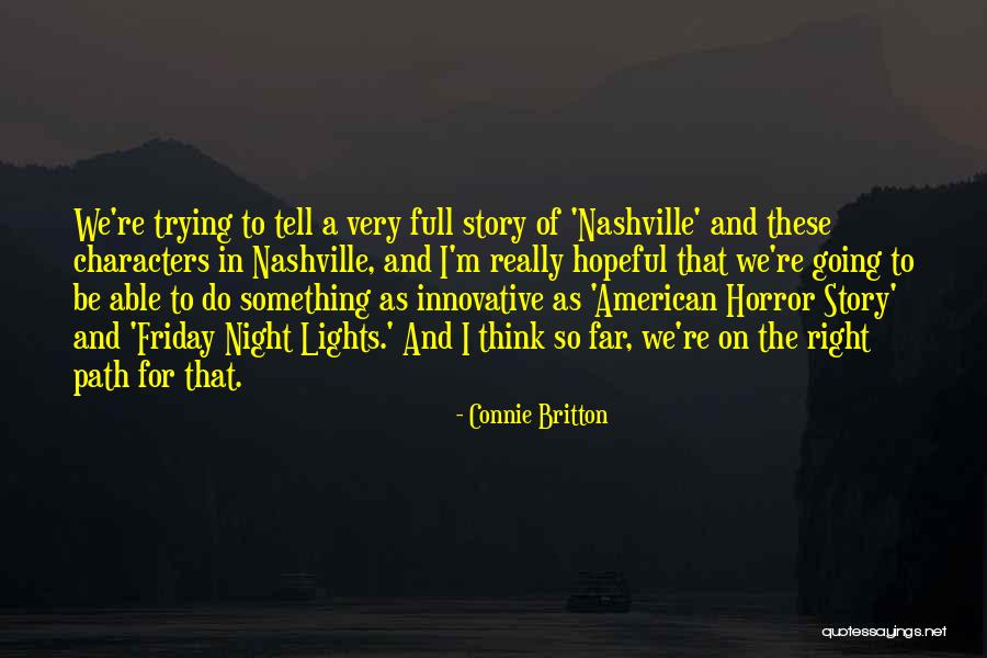 Story So Far Quotes By Connie Britton Story So Far Quotes By Connie Britton