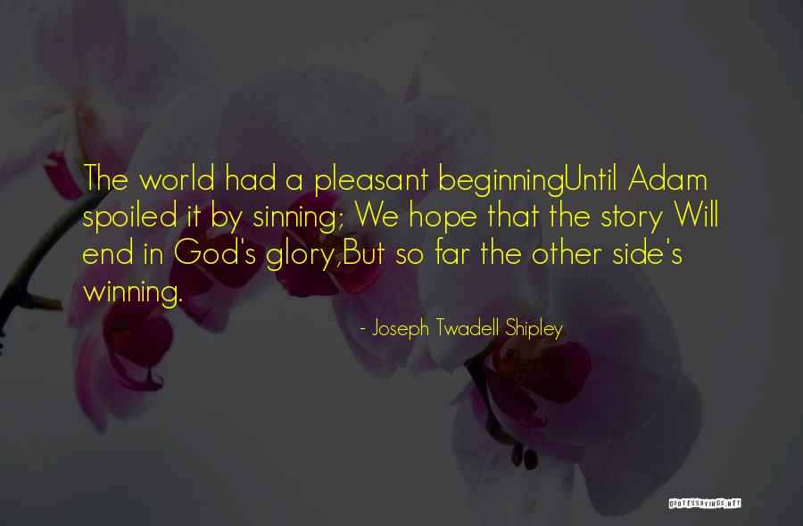 Story So Far Quotes By Joseph Twadell Shipley