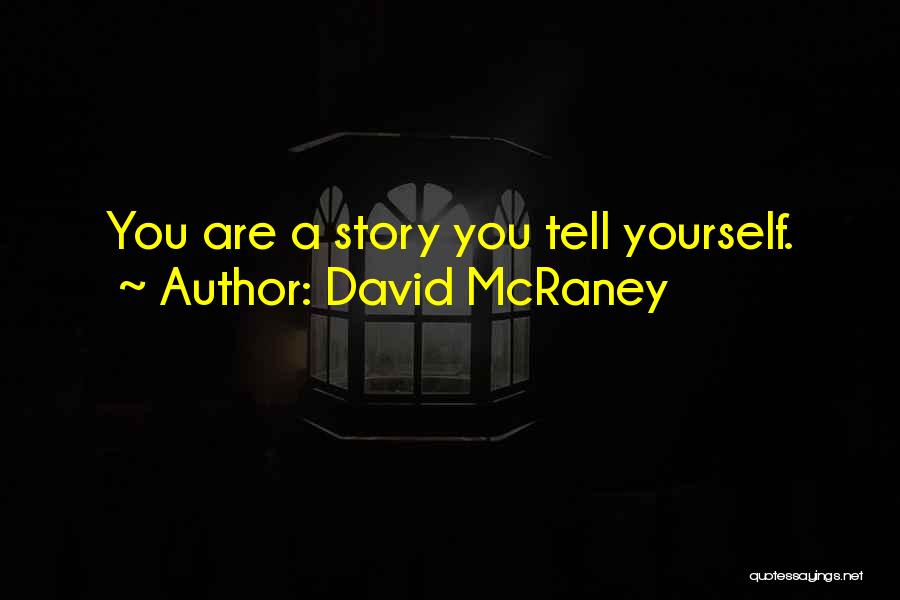 Story Tell Quotes By David McRaney