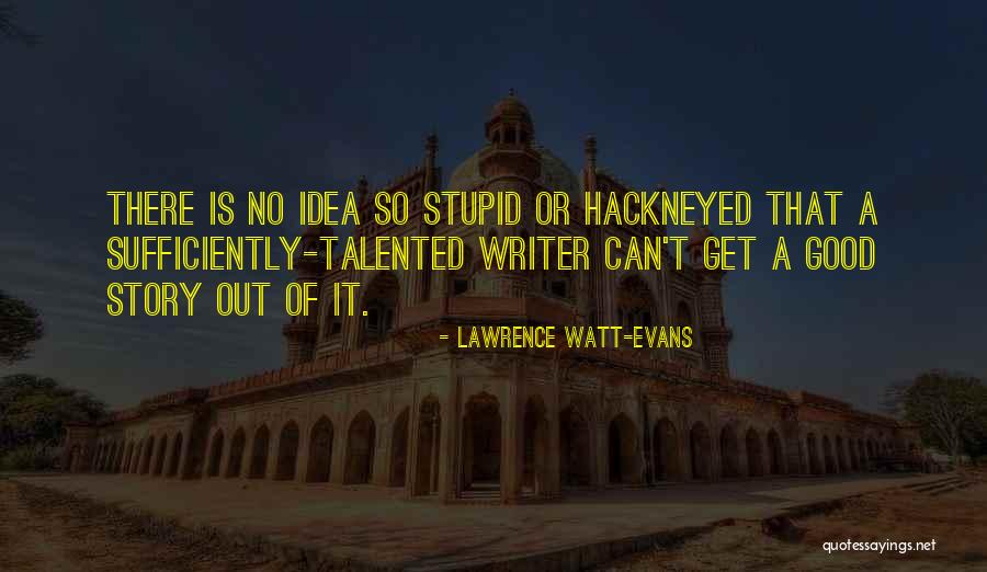 Story What Do You Do With An Idea Quotes By Lawrence Watt-Evans Story What Do You Do With An Idea Quotes By Lawrence Watt-Evans