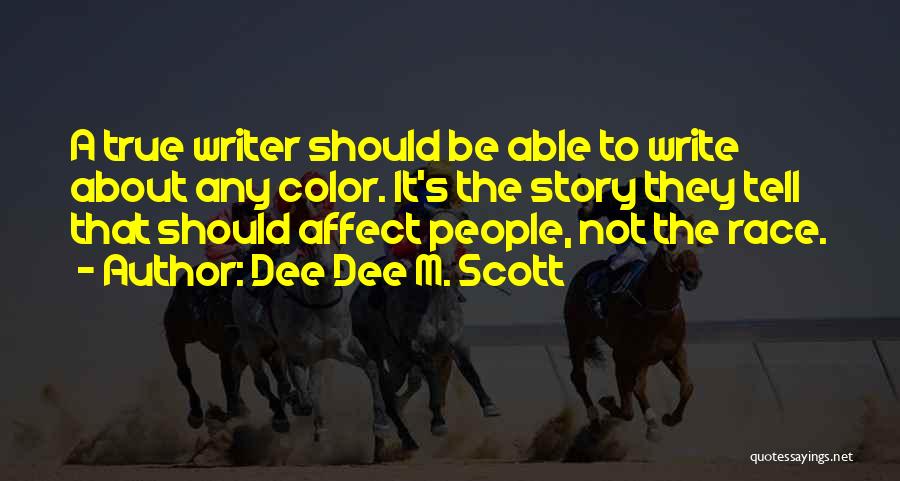 Story Writer Quotes By Dee Dee M. Scott