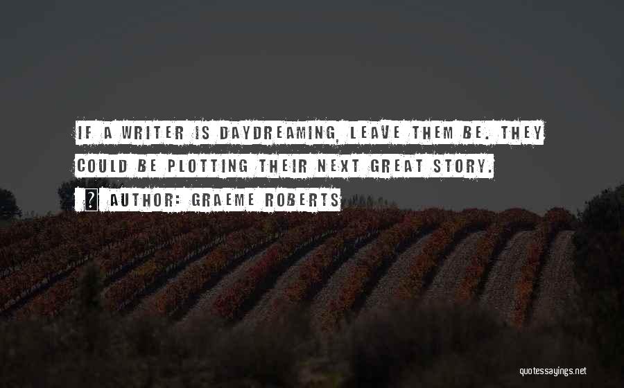 Story Writer Quotes By Graeme Roberts