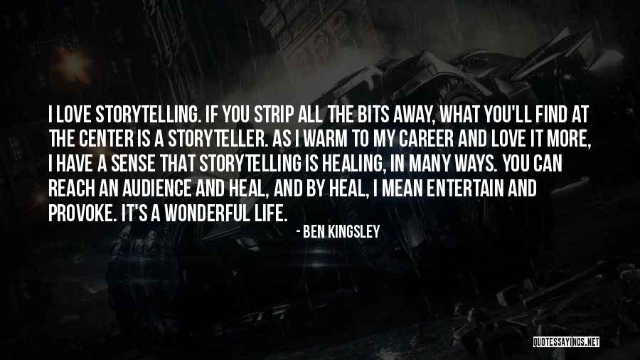 Storytelling And Life Quotes By Ben Kingsley Storytelling And Life Quotes By Ben Kingsley