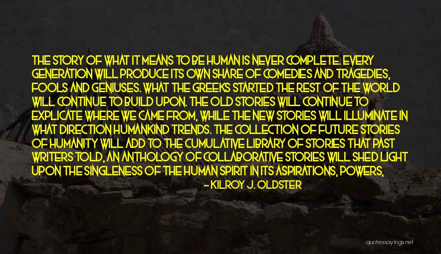 Storytelling And Life Quotes By Kilroy J. Oldster Storytelling And Life Quotes By Kilroy J. Oldster