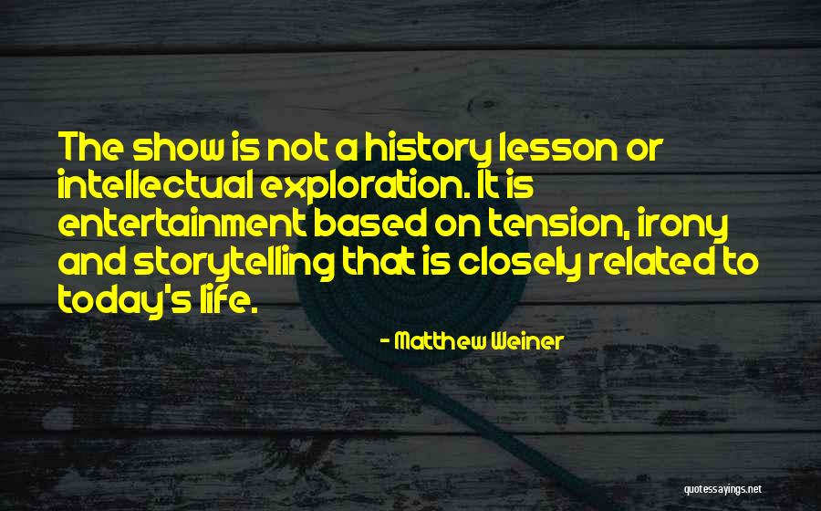 Storytelling And Life Quotes By Matthew Weiner Storytelling And Life Quotes By Matthew Weiner