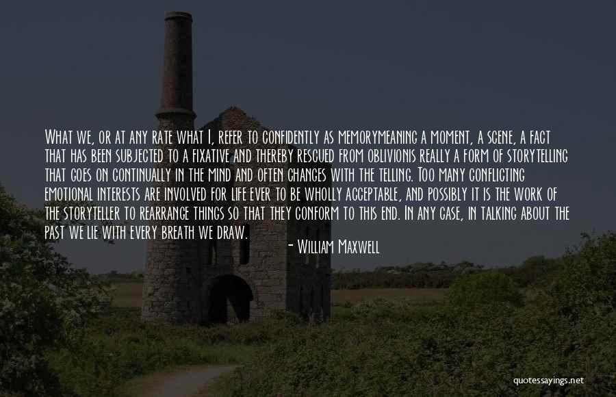 Storytelling And Life Quotes By William Maxwell Storytelling And Life Quotes By William Maxwell