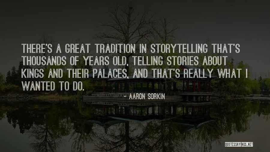 Storytelling And Stories Quotes By Aaron Sorkin Storytelling And Stories Quotes By Aaron Sorkin