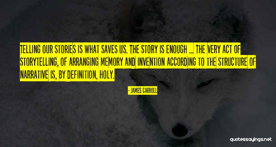 Storytelling And Stories Quotes By James Carroll Storytelling And Stories Quotes By James Carroll