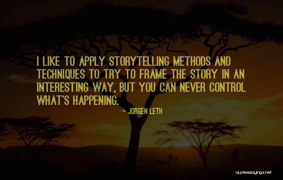 Storytelling And Stories Quotes By Jorgen Leth Storytelling And Stories Quotes By Jorgen Leth