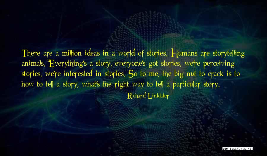 Storytelling Animal Quotes By Richard Linklater