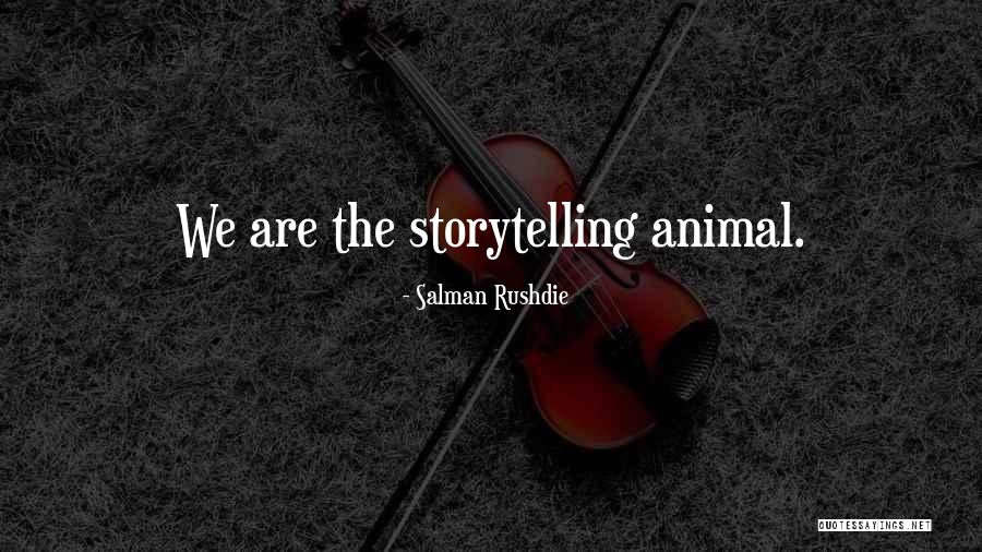 Storytelling Animal Quotes By Salman Rushdie