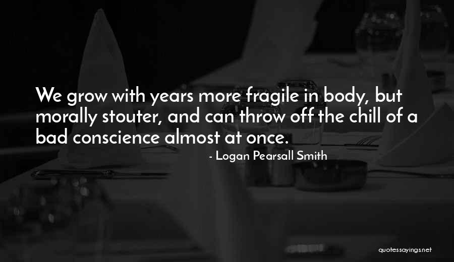 Stouter 6 Quotes By Logan Pearsall Smith Stouter 6 Quotes By Logan Pearsall Smith