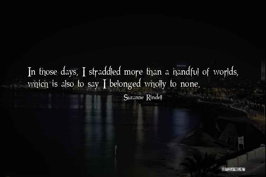 Straddled Quotes By Suzanne Rindell Straddled Quotes By Suzanne Rindell