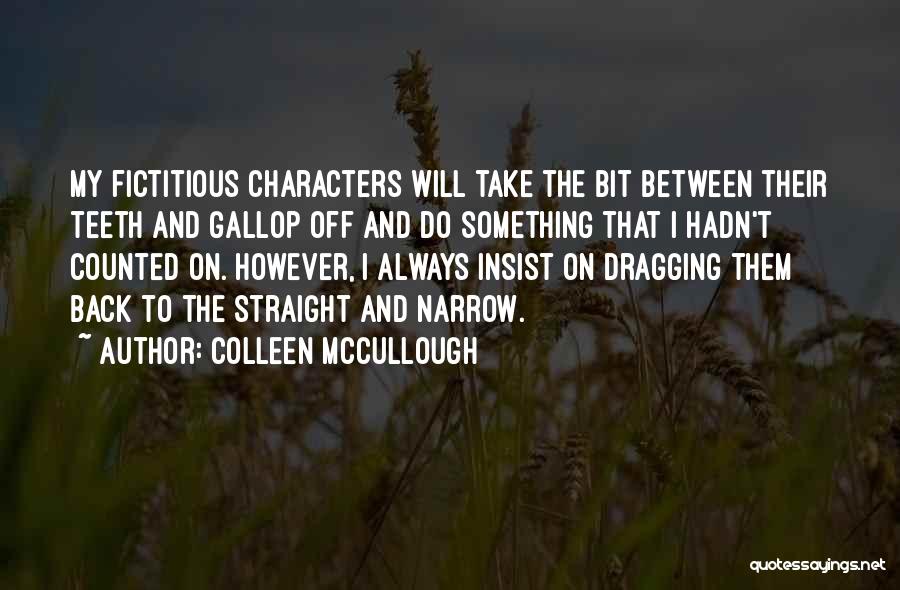 Straight And Narrow Quotes By Colleen McCullough
