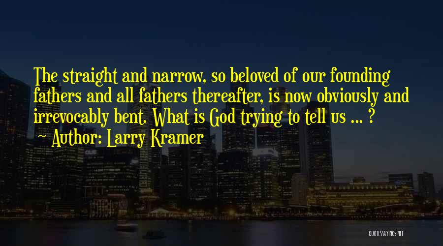 Straight And Narrow Quotes By Larry Kramer