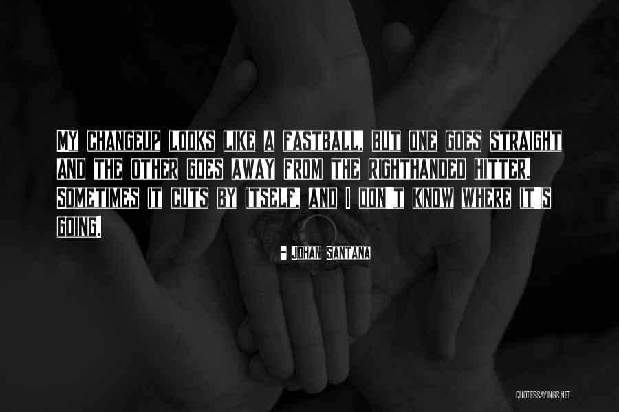 Straight Away Quotes By Johan Santana Straight Away Quotes By Johan Santana