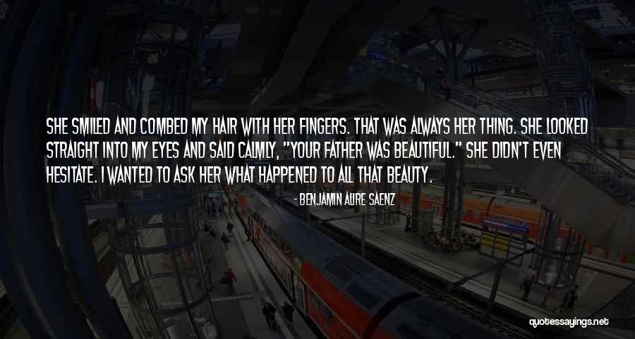 Straight Hair Quotes By Benjamin Alire Saenz Straight Hair Quotes By Benjamin Alire Saenz