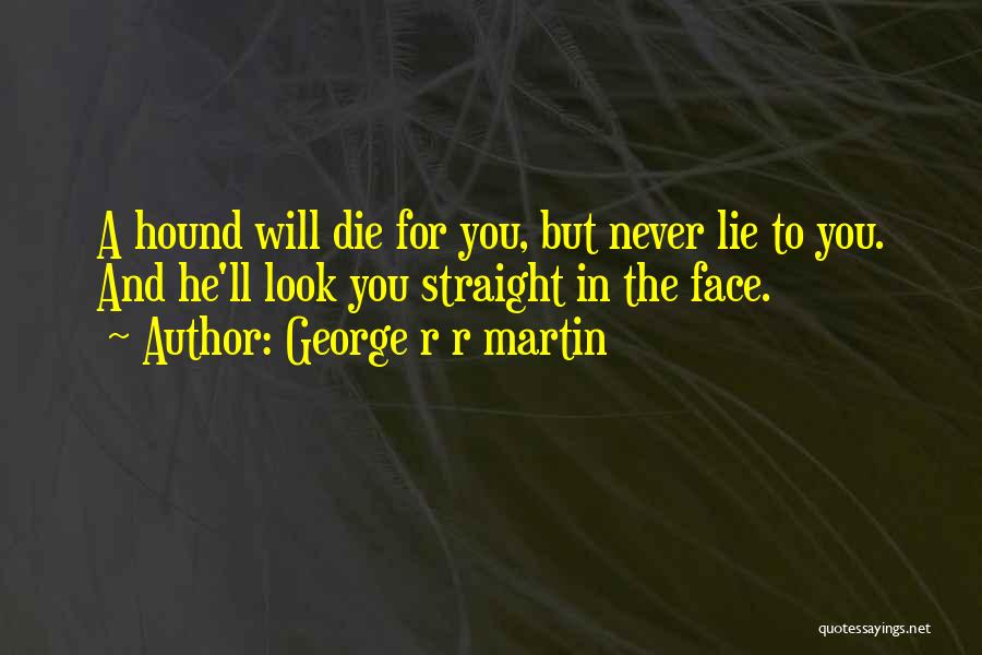 Straight In The Face Quotes By George R R Martin