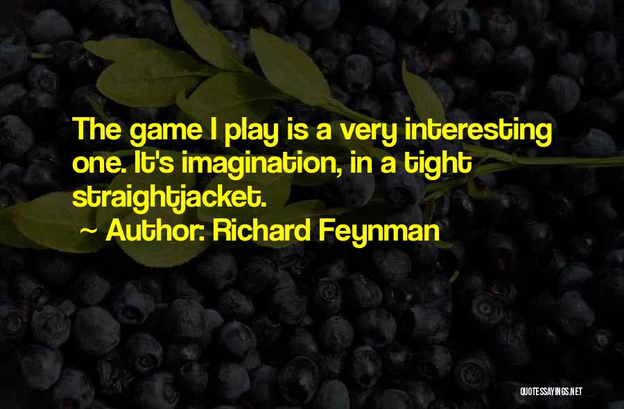 Straight Jacket Quotes By Richard Feynman