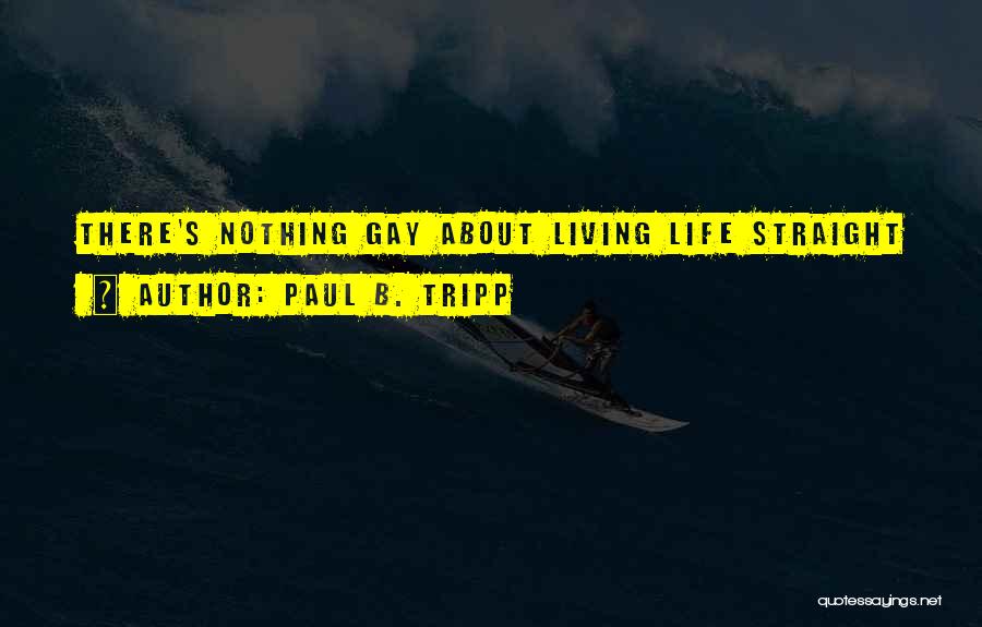 Straight Life Quotes By Paul B. Tripp
